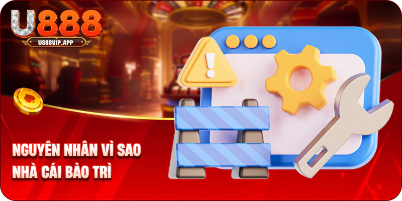 Nguyên nhân vì sao nhà cái bảo trì
